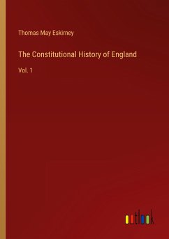 The Constitutional History of England - Eskirney, Thomas May