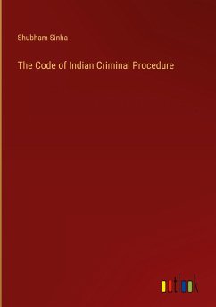 The Code of Indian Criminal Procedure - Sinha, Shubham