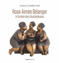 Rose-Aimée Bélanger, à l'ombre des chuchoteuses - Carrière-Paris, Danielle