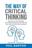 The Way of Critical Thinking: Become a Critical Thinker and Revolutionize Your Life with The New Vision of Facts and Narratives (Self-Help, #3) (eBook, ePUB)