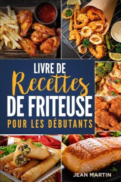 Livre de recettes de friteuse pour les débutants - Martin, Jean