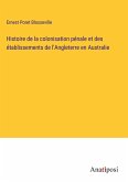 Histoire de la colonisation pénale et des établissements de l'Angleterre en Australie