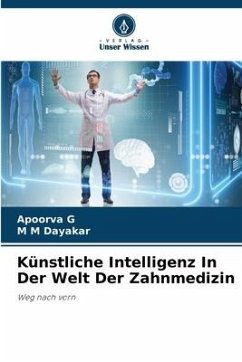 Künstliche Intelligenz In Der Welt Der Zahnmedizin - G, Apoorva;Dayakar, M M