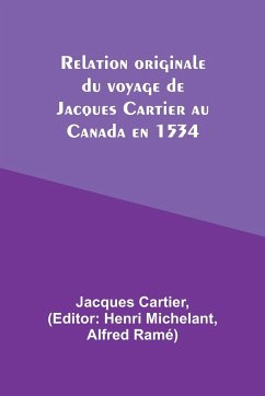 Relation originale du voyage de Jacques Cartier au Canada en 1534 - Cartier, Jacques