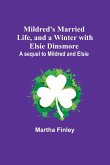 Mildred's Married Life, and a Winter with Elsie Dinsmore; A sequel to Mildred and Elsie