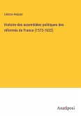 Histoire des assemblées politiques des réformés de France (1573-1622)