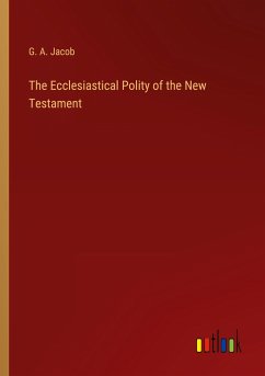 The Ecclesiastical Polity of the New Testament