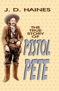 The True Story of Pistol Pete - Haines, J. D.