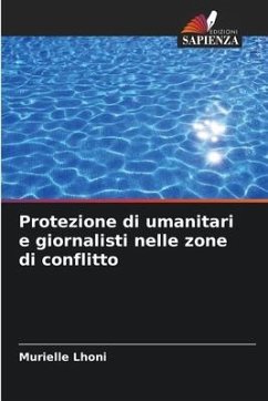 Protezione di umanitari e giornalisti nelle zone di conflitto - Lhoni, Murielle