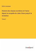Histoire des classes ouvrières en France depuis la conquête de Jules César jusqu'à la révolution