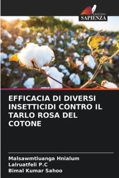 EFFICACIA DI DIVERSI INSETTICIDI CONTRO IL TARLO ROSA DEL COTONE - Hnialum, Malsawmtluanga;P.C, Lalruatfeli;Sahoo, Bimal Kumar