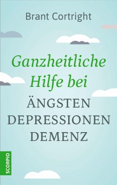 Ganzheitliche Hilfe bei Ängsten, Depressionen, Demenz (eBook, ePUB) - Cortright, Brant