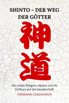 Shinto: Der Weg der Götter - Die uralte Religion Japans und ihr Einfluss auf die Gesellschaft (eBook, ePUB) - Candahashi, Hermann
