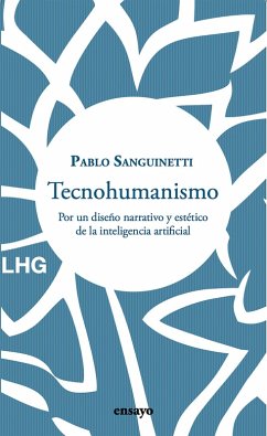 Tecnohumanismo (eBook, ePUB) - Sanguinetti, Pablo