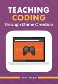 Teaching Coding through Game Creation (eBook, PDF) Teaching Coding through Game Creation (eBook, PDF)