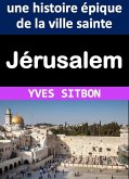 Jérusalem : une histoire épique de la ville sainte (eBook, ePUB)