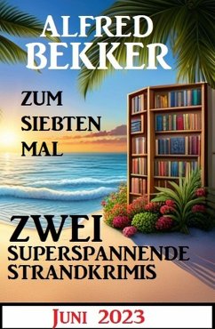 Zum siebten Mal 2 superspannende Strandkrimis Juni 2023 (eBook, ePUB) - Bekker, Alfred