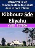 Kibboutz Sde Eliyahu : Découvrez la vie communautaire fascinante dans le nord d'Israël (eBook, ePUB)