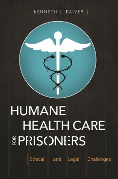 Humane Health Care for Prisoners (eBook, PDF) - Faiver, Kenneth L.
