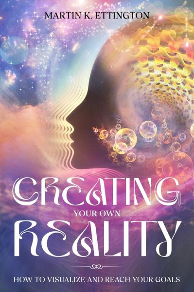 Creating Your Own Reality (eBook, ePUB) Creating Your Own Reality (eBook, ePUB)