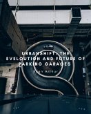 Urban Shift: The Evolution and Future of Parking Garages (eBook, ePUB)