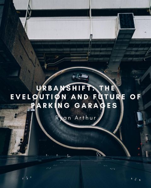 Urban Shift: The Evolution and Future of Parking Garages (eBook, ePUB) Urban Shift: The Evolution and Future of Parking Garages (eBook, ePUB)