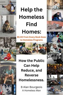 Help the Homeless Find Homes: How the Public can Help Reduce and Reverse Homelessness (eBook, ePUB) - Bourgeois, B Alan