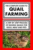 The Complete Guide To Quail Farming: A Step-By-Step Process Of Raising Quails For Eggs, Meat, And Pets (eBook, ePUB)