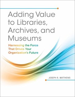 Adding Value to Libraries, Archives, and Museums (eBook, PDF) - Matthews, Joseph R.
