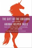 The Gift of the Unicorn and Other Animal Helper Tales for Storytellers, Educators, and Librarians (eBook, PDF)
