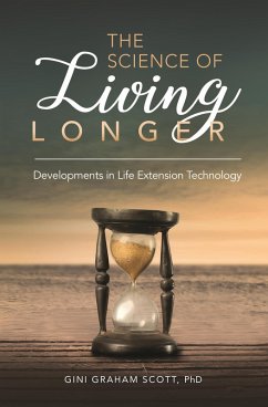 The Science of Living Longer (eBook, PDF) - Ph. D, Gini Graham Scott JD