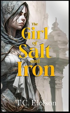 The Girl of Salt and Iron (Fragmented Worlds, #1) (eBook, ePUB) - Elofson, T. C.
