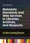 Metadata Standards and Web Services in Libraries, Archives, and Museums (eBook, PDF) Metadata Standards and Web Services in Libraries, Archives, and Museums (eBook, PDF)