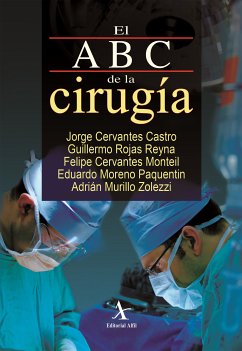 El ABC de la cirugía (eBook, PDF) - Cervantes Castro, Jorge; Rojas Reyna, Guillermo; Cervantes Monteil, Felipe; Paquentin, Eduardo Moreno; Murillo Zolezzi, Adrián