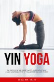 Yin Yoga : The focus is on the yin,letting go,living in the &quote;now&quote;.A calm and passive type of yoga where you come to rest. (eBook, ePUB)