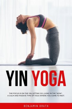 Yin Yoga : The focus is on the yin,letting go,living in the 