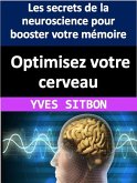 Optimisez votre cerveau : Les secrets de la neuroscience pour booster votre mémoire, votre créativité et votre productivité (eBook, ePUB)