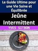 Jeûne Intermittent : Le Guide Ultime pour une Vie Saine et Équilibrée (eBook, ePUB)