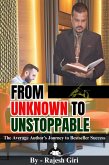 From Unknown to Unstoppable: The Average Author's Journey to Bestseller Success (eBook, ePUB) From Unknown to Unstoppable: The Average Author's Journey to Bestseller Success (eBook, ePUB)