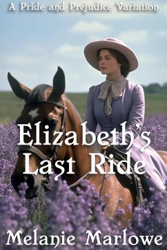 Elizabeth's Last Ride: A Pride and Prejudice Variation (eBook, ePUB) - Marlowe, Melanie