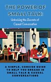 The Power of Small Talk: Unlocking the Secrets of Casual Conversation (eBook, ePUB) The Power of Small Talk: Unlocking the Secrets of Casual Conversation (eBook, ePUB)