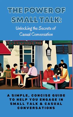 The Power of Small Talk: Unlocking the Secrets of Casual Conversation (eBook, ePUB) - Ann, Karen