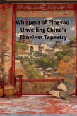 Whispers of Pingyao Unveiling China's Timeless Tapestry (eBook, ePUB)