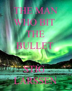 The Man Who Bit The Bullet (eBook, ePUB) - Larssen, Stig