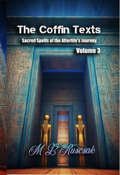 The Coffin Texts: Sacred Spells of the Afterlife's Journey Volume 3 (eBook, ePUB) - Ruscsak, M. L.