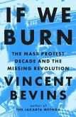 If We Burn: The Mass Protest Decade and the Missing Revolution (eBook, ePUB)