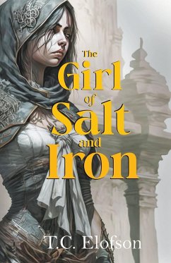 The Girl of Salt and Iron - Elofson, T. C.