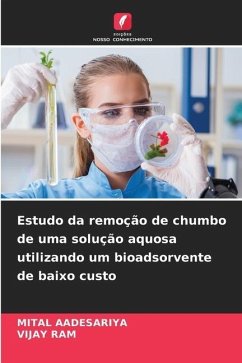 Estudo da remoção de chumbo de uma solução aquosa utilizando um bioadsorvente de baixo custo - AADESARIYA, MITAL;Ram, Vijay