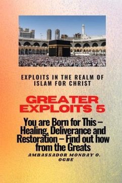 Greater Exploits 5 - Exploits in the Realm of Islam for Christ (eBook, ePUB) - Ogbe, Ambassador Monday