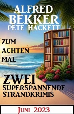 Zum achten Mal zwei superspannende Strandkrimis Juni 2023 (eBook, ePUB) - Bekker, Alfred; Hackett, Pete